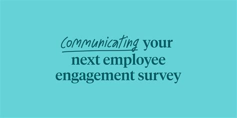 Communicating your next employee engagement survey.